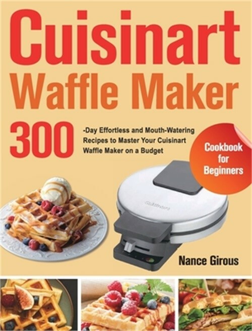 Cuisinart Waffle Maker Cookbook with 300 Easy and Delicious Recipes for Beginners-image