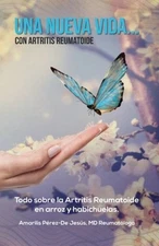 UNA NUEVA VIDA... CON ARTRITIS REUMATOIDE: TODO SOBRE EL By Dra. Amarilis NEW
