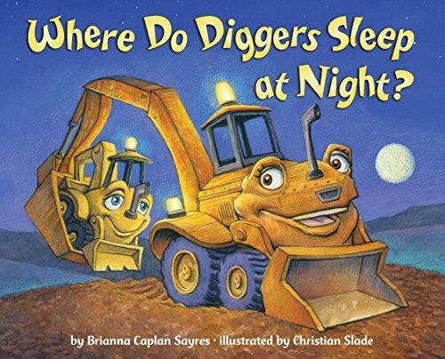 Where Do Diggers Sleep at Night? (Where Do...Series) - Sayres, Brianna Caplan