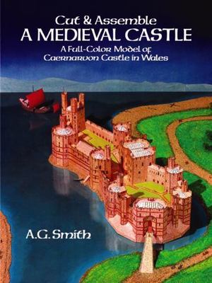 Cut & Assemble a Medieval Castle:  A Full-Color Model of Caernarvon Castle in W