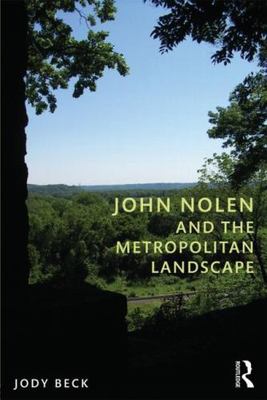 John Nolen and the Metropolitan Landscape, Paperback by Beck, Jody, Brand New...