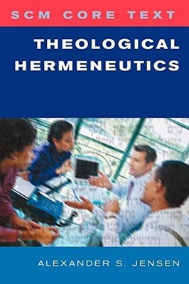 SCM Core Text: Theological Hermeneutics by Jensen, Alexander 0334029015