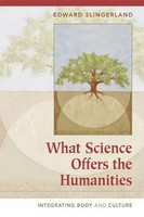 What Science Offers The Humanities | Integrating Body And Culture | Slingerland