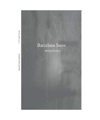 Barcelona Snow: A Novel and Work of Psychic Transformation: A Novel and Work of 