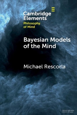 Bayesian Models of the Mind by Michael Rescorla Paperback Book