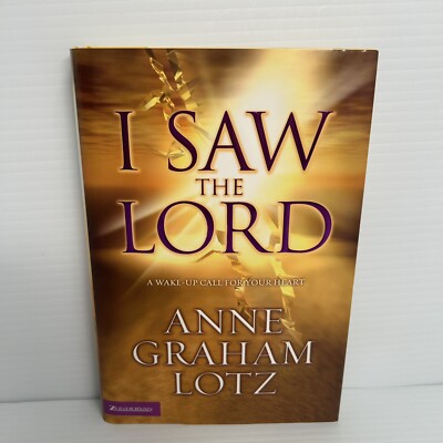 I SAW THE LORD: A WAKE-UP CALL FOR YOUR HEART By Anne Graham Lotz - Hardcover