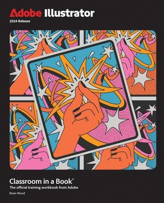 Adobe Illustrator Classroom in a Book 2024 Release Brian Wood