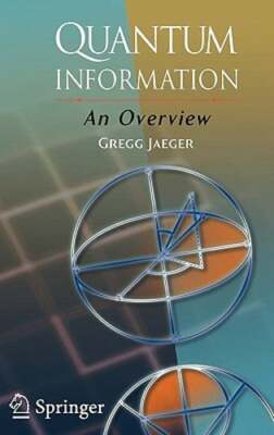 Quantum Information: An Overview by Gregg Jaeger: New