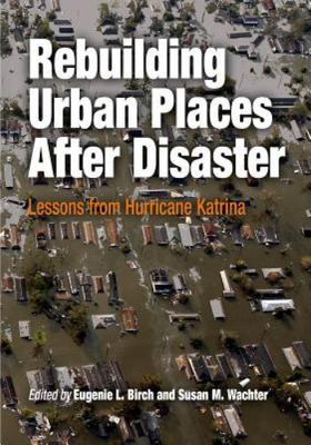 Rebuilding Urban Places After Disaster: Lessons from Hurricane Katrina (The Cit