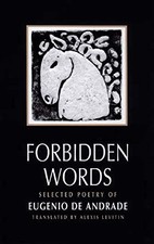 FORBIDDEN WORDS: SELECTED POETRY OF EUGENIO DE ANDRADE By Alexis Levitin **NEW**