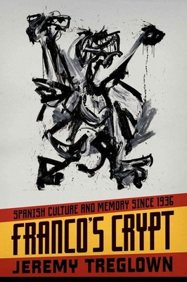 Franco's Crypt: Spanish Culture and Memory Since 1936 by Professor of English Je