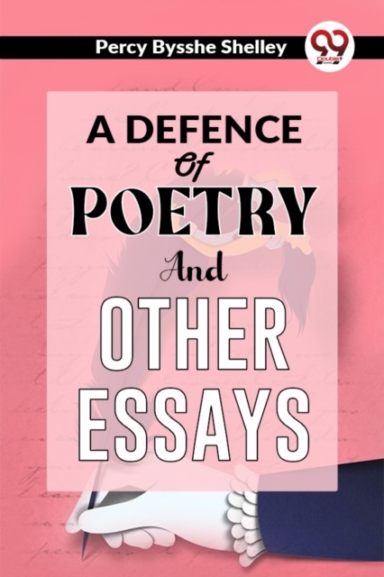 A Defence Of Poetry And Other Essays by Percy Bysshe Shelley (Paperback Book)