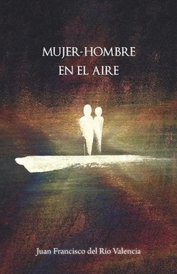 Mujer-Hombre En El Aire by Juan Francisco del Rio Valencia Paperback Book