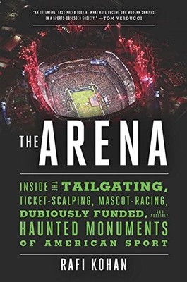 THE ARENA: INSIDE THE TAILGATING, TICKET-SCALPING, By Rafi Kohan - Hardcover