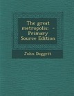 Great Metropolis; by John Doggett (Paperback / softback, 2013)