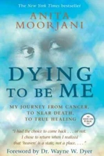 Dying To Be Me: My Journey from Cancer, to Near Death, to  - VERY GOOD