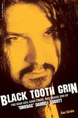 Black Tooth Grin: The High Life, Good Times, and Tragic End of ''Dimebag'' Darr...