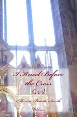 I Kneel Before The Cross: God 9781497599987| eBay