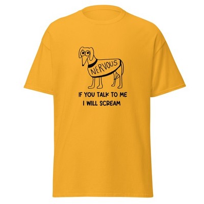 Unisex Nervous Dog If You Talk to Me I Will Scream