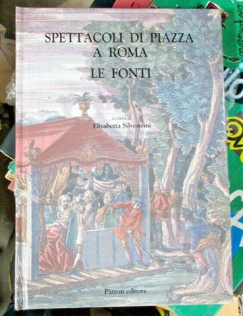 Spettacoli di piazza a Roma. Le fonti - Silvestrini Elisabetta