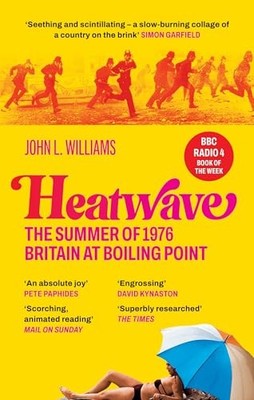John L Williams - Heatwave   The Summer of 1976 - Britain at Boiling - H245z