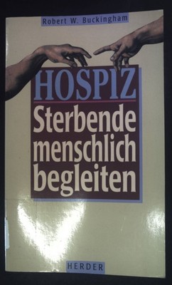 Hospiz - Sterbende menschlich begleiten. Buckingham, Robert W.: