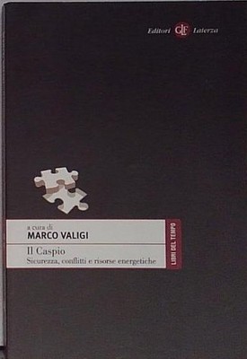  IL CASPIO. SICHERHEIT, KONFLIKTE UND ENERGIERESSOURCEN Laterza 2014
