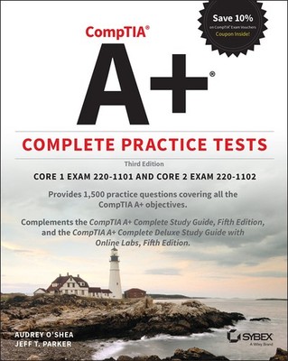 CompTIA A+ Complete Practice Tests: Core 1 Exam 220-1101 and Core 2 Exam 220...