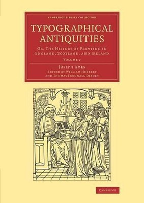 Typographical Antiquities: Or, The History of Printing in England, Scotland, and