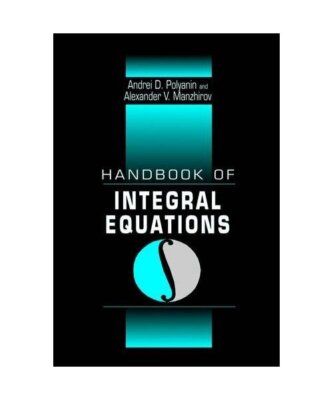Handbook of Integral Equations, Andrei D. Polyanin, A. V. Manzhirov, A. D. Polia