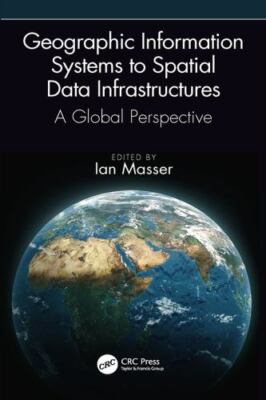 Geographic Information Systems to Spatial Data Infrastructures : A Global Per...