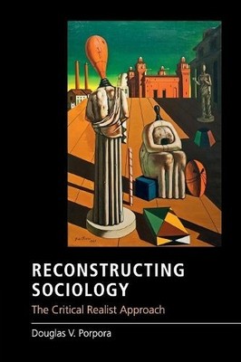 Douglas V. Porpora Reconstructing Sociology (Taschenbuch)