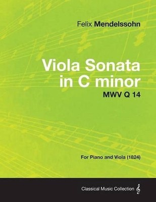 Viola Sonata in C Minor MWV Q 14 - For Piano and Viola (1824) by Felix Mendelsso