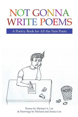 Not Gonna Write Poems A Poetry Book for All the Non Poets Michael A. Lee (u. a.)