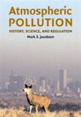 Atmospheric Pollution: History, Science, and Regulation by Jacobson, Mark Z.