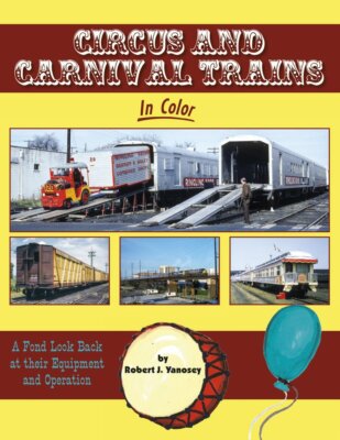 CIRCUS and CARNIVAL TRAINS in Color, A Fond Look Back (BRAND NEW BOOK)
