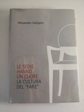 Le Sedie hanno un Cuore,la cultura del fare-Alessandro Calligaris-2008 raro