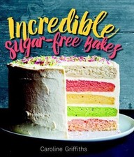 Incredible Sugar-free Bakes by Griffiths, Caroline