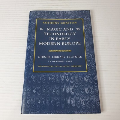 Magic And Technology In Early Modern Europe Dibner Library Lecture October 2002