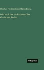 Lehrbuch der Institutionen des rmischen Rechts by Christian Friedrich Simon M?hl