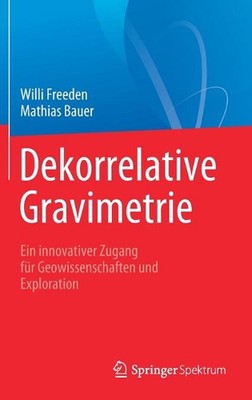 Dekorrelative Gravimetrie: Ein innovativer Zugang f?r Geowissenschaften und Expl