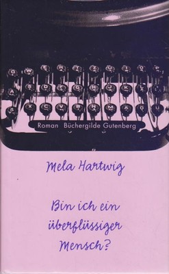Bin ich ein überflüssiger Mensch? : Roman Mela Hartwig. Mit einem Nachw. von Bet