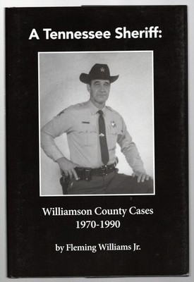 A TENNESSEE SHERIFF Williamson County Cases 1970-1990  Fleming Williams Jr.