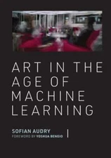Art in the Age of Machine Learning by Sofian Audry: Used