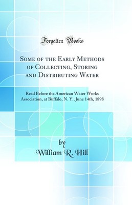 Some of the Early Methods of Collecting, Storing and Distributing Water