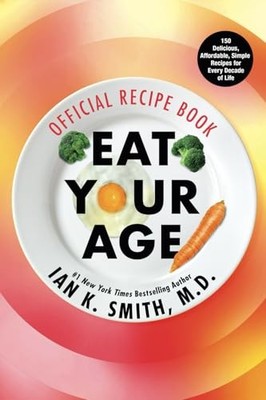 Eat Your Age Official Recipe Book: 150 Tasty, Affordable, Simple, and Health...