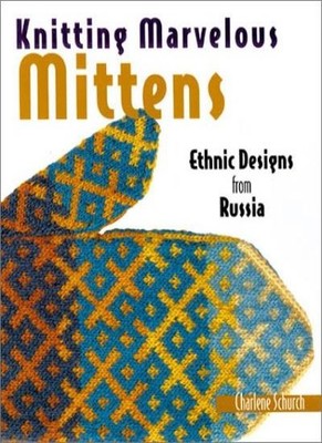 Knitting Marvelous Mittens: Ethnic Designs from Russia,Charlene 