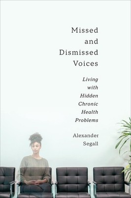 Missed and Dismissed Voices: Living with Hidden Chronic Health Problems by Alexa