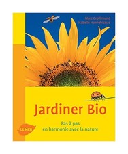 Jardiner bio. Pas à pas, en harmonie avec la nature, Grollimund, J. Marc; Hanne