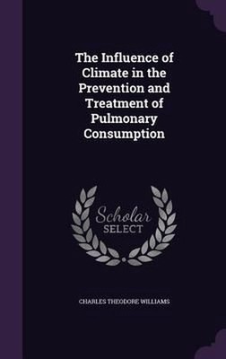 The Influence of Climate in the Prevention and Treatment of Pulmonary Consumptio